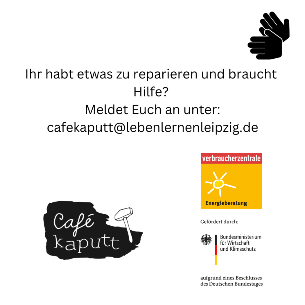 Ihr habt etwas zu reparieren und braucht Hilfe? Meldet Euch an uner: cafekaputt@lebenlernenleipzig.de