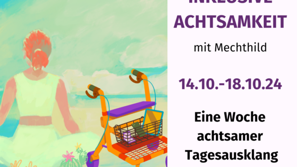 Kurz: Ein Ankündigungsbild des IQZ für "Inklsuive Achtsamkeit: Eine Woche achtsamer Tagesausklang". Länger: Auf dem Bild ist weiße Person in Sportkleidung zu sehen. Sie sitzt im Schneidersitz mit dem Rücken zu uns in einer Landschaft, die abstrakt an Strand oder Wiese erinnert. Neben der Person in reichweite steht ein Rollator. In dem Korb des Rollators sind alltägliche Dinge wie ein Tablet, Handy und Notizblock.